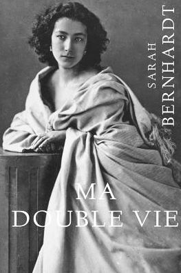 Ma Double Vie - Sarah Bernhardt - Books - Createspace - 9781505489651 - December 14, 2014