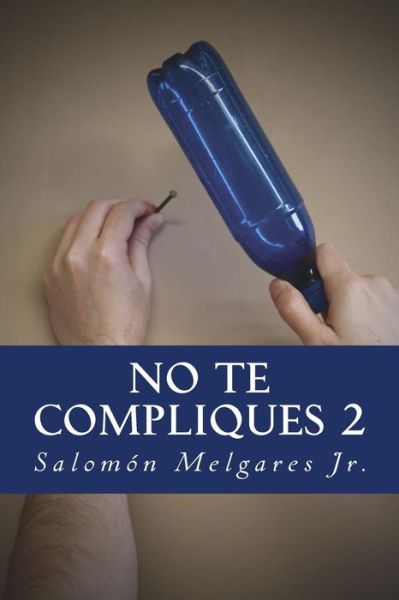 Cover for Salomon Melgares Jr · No Te Compliques (II Parte): Teologia Pastoral a Favor Del Reino Y La Persona (Paperback Book) (2015)