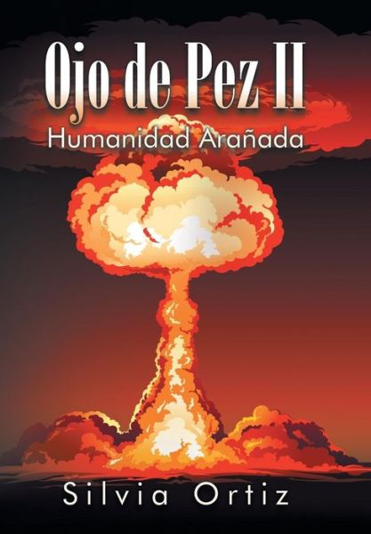 Cover for Silvia Ortiz · Ojo De Pez Ii: Humanidad Aranada (Hardcover Book) (2015)