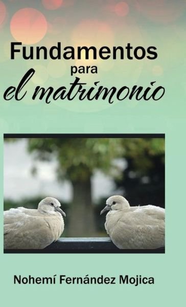Cover for Nohemí Fernández Mojica · Fundamentos para el matrimonio (Hardcover Book) (2016)
