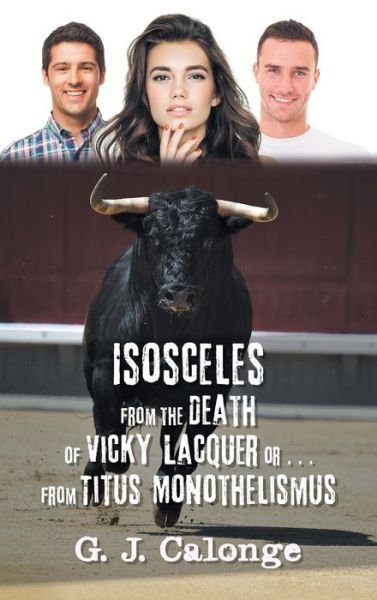 Cover for G J Calonge · Isosceles from the Death of Vicky Lacquer or . . . from Titus Monothelismus (Innbunden bok) (2018)