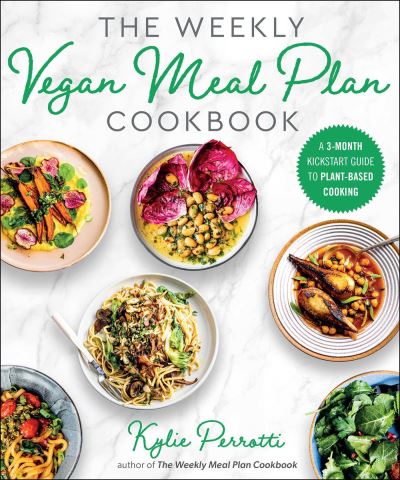 Cover for Kylie Perrotti · The Weekly Vegan Meal Plan Cookbook: A 3-Month Kickstart Guide to Plant-Based Cooking (Paperback Book) (2022)