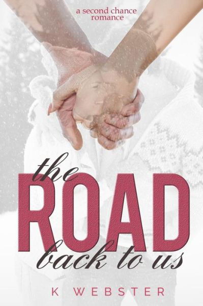 The Road Back to Us - K Webster - Bøger - Createspace - 9781511952651 - 2. maj 2015