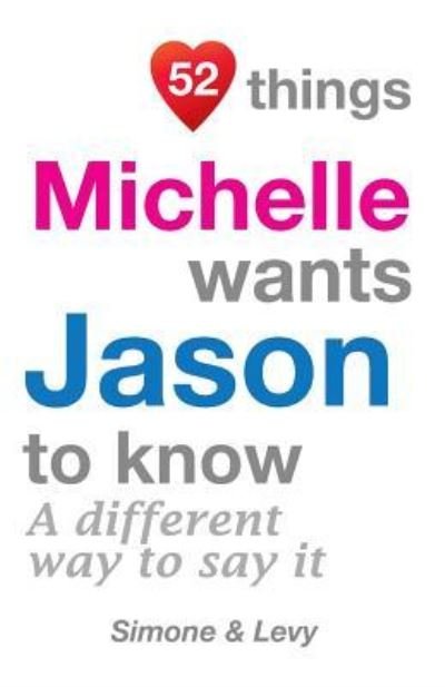 52 Things Michelle Wants Jason To Know - Simone - Boeken - Createspace Independent Publishing Platf - 9781511978651 - 31 oktober 2014