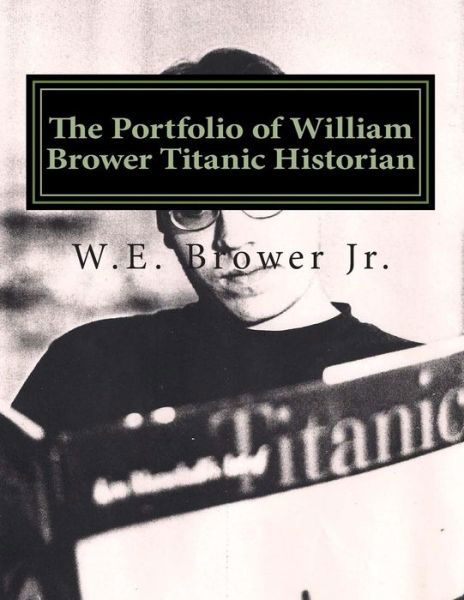 Cover for W E Brower Jr · The Portfolio of William Brower Titanic Historian (Paperback Book) (2015)
