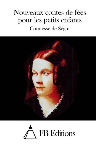 Nouveaux Contes De Fees Pour Les Petits Enfants - Comtesse De Segur - Kirjat - Createspace - 9781512070651 - keskiviikko 6. toukokuuta 2015