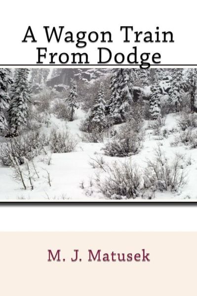 Cover for M J Matusek · A Wagon Train from Dodge (Paperback Book) (2015)