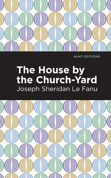 Cover for Joseph Sheridan Le Fanu · The House by the Church-Yard - Mint Editions (Pocketbok) (2021)