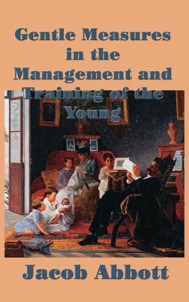 Cover for Jacob Abbott · Gentle Measures in the Management and Training of the Young (Hardcover Book) (2018)