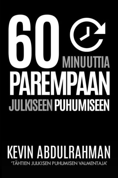 Cover for Kevin Abdulrahman · 60 Minutes to Better Public Speaking: Get Better. Deliver Better. Feel Better. (Paperback Book) (2015)