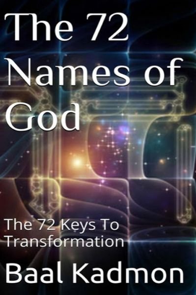 Cover for Baal Kadmon · The 72 Names of God: the 72 Keys to Transformation (Paperback Book) (2015)