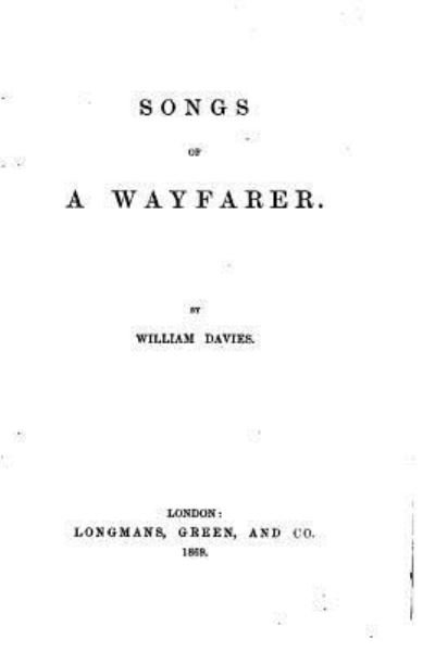 Songs of a Wayfarer - William Davies - Bøker - Createspace Independent Publishing Platf - 9781522954651 - 28. desember 2015