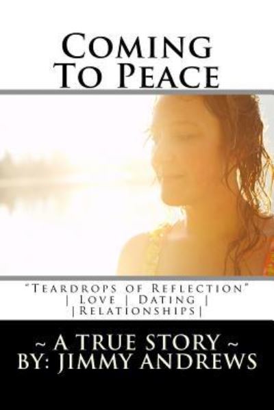 Cover for Jimmy Andrews · Coming To Peace &quot;Teardrops of Reflection&quot; ~ A True Story ~ Love, Dating &amp; Relationships (Paperback Book) (2016)