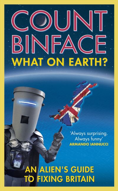 Cover for Count Binface · What On Earth?: An alien's guide to fixing Britain (Hardcover Book) (2022)