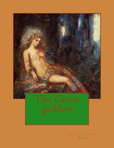 Cover for Louise Jordan Miln · The Green goddess (Pocketbok) (2016)