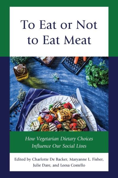 Cover for Maryanne L. Fisher · To Eat or Not to Eat Meat: How Vegetarian Dietary Choices Influence Our Social Lives - Rowman &amp; Littlefield Studies in Food and Gastronomy (Paperback Book) (2022)