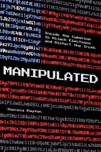 Cover for Theresa Payton · Manipulated: Inside the Cyberwar to Hijack Elections and Distort the Truth (Paperback Book) (2024)