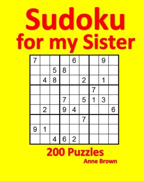 Sudoku for My Sister : 200 Puzzles - Anne Brown - Books - Createspace Independent Publishing Platf - 9781539011651 - September 22, 2016