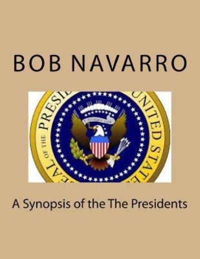 Cover for Bob Navarro · A Synopsis of the The Presidents (Paperback Book) (2017)