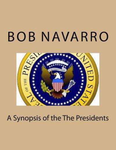 Cover for Bob Navarro · A Synopsis of the The Presidents (Taschenbuch) (2017)