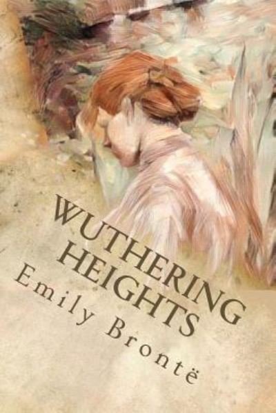 Wuthering Heights - Emily Bronte - Bøger - Createspace Independent Publishing Platf - 9781545216651 - 6. april 2017