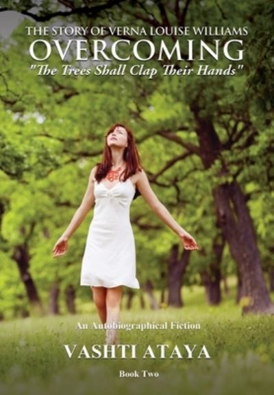 Cover for Vashti Ataya · The Story of Verna Louise Williams OVERCOMING: The Trees Shall Clap Their Hands Book Two (Paperback Book) (2019)