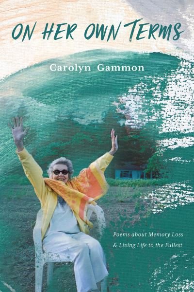Cover for Carolyn Gammon · On Her Own Terms: Poems about Memory Loss and Living Life to the Fullest (Paperback Book) (2022)