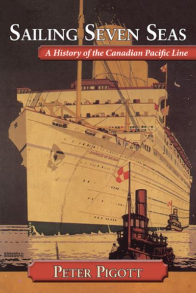 Cover for Peter Pigott · Sailing Seven Seas: A History of the Canadian Pacific Line (Hardcover Book) (2010)