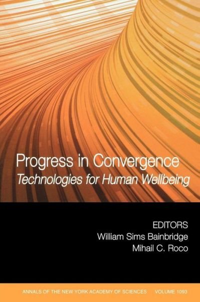 Progress in Convergence: Technologies for Human Wellbeing, Volume 1093 - Annals of the New York Academy of Sciences - WS Bainbridge - Libros - John Wiley and Sons Ltd - 9781573316651 - 1 de febrero de 2007
