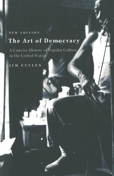 Cover for Jim Cullen · The Art of Democracy 2nd Edition: a Concise History of Popular Culture in the United States (Hardcover Book) (2002)