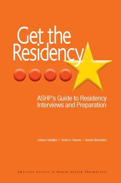 Cover for Caballero, Joshua, Pharmd, Bcpp · Get The Residency: ASHP's Guide to Residency Interviews and Preparation (Pocketbok) (2012)