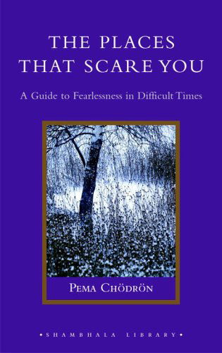 Cover for Pema Chodron · The Places That Scare You: a Guide to Fearlessness in Difficult Times (Shambhala Library) (Hardcover Book) (2005)