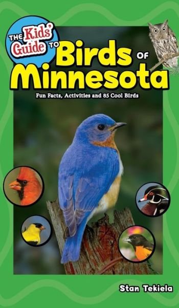 Cover for Stan Tekiela · The Kids' Guide to Birds of Minnesota: Fun Facts, Activities and 85 Cool Birds - Birding Children’s Books (Hardcover bog) (2018)