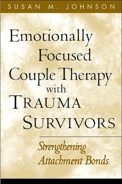 Cover for Susan M. Johnson · Emotionally Focused Couple Therapy with Trauma Survivors: Strengthening Attachment Bonds - The Guilford Family Therapy (Taschenbuch) (2005)
