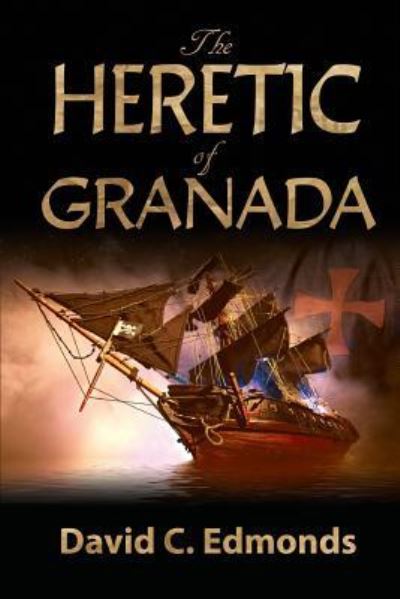 The Heretic of Granada - David C Edmonds - Kirjat - Southern Yellow Pine (Syp) Publishing LL - 9781596160651 - keskiviikko 25. huhtikuuta 2018