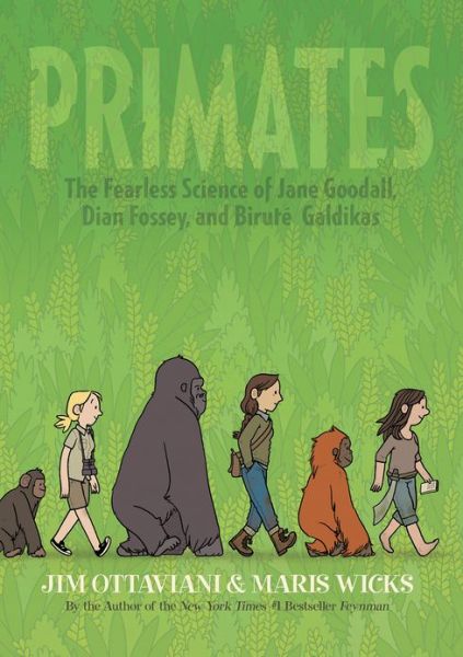 Cover for Jim Ottaviani · Primates: the Fearless Science of Jane Goodall, Dian Fossey, and Birute Galdikas (Hardcover Book) (2013)