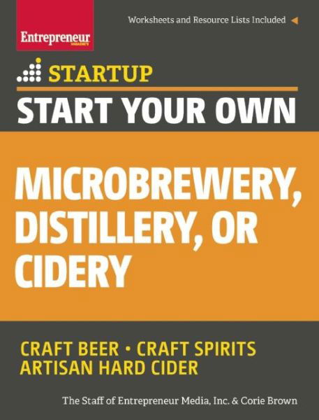 Cover for The Staff of Entrepreneur Media · Start Your Own Microbrewery, Distillery, or Cidery: Your Step-By-Step Guide to Success - StartUp Series (Pocketbok) (2015)