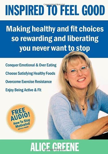 Cover for Alice Greene · Inspired to Feel Good: Making Healthy and Fit Choices So Rewarding and Liberating You Never Want to Stop (Paperback Book) (2009)