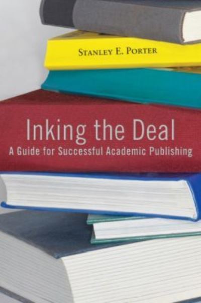 Cover for Stanley E. Porter · Inking the Deal: A Guide for Successful Academic Publishing (Paperback Book) (2010)