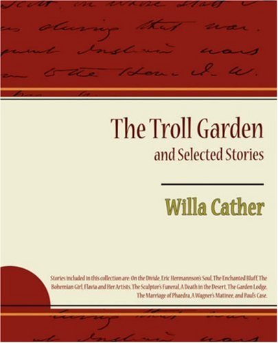 The Troll Garden and Selected Stories - Willa Cather - Libros - Book Jungle - 9781604249651 - 28 de enero de 2008