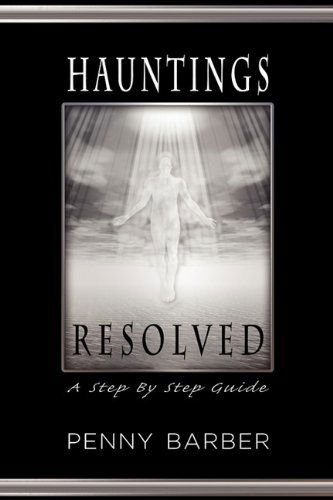 Hauntings Resolved: a Step by Step Guide - Penelope Ann Barber - Książki - Eloquent Books - 9781608605651 - 3 sierpnia 2009