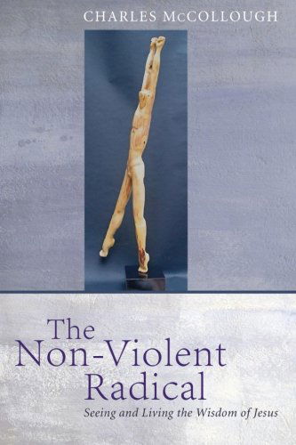 Cover for Charles Mccollough · The Non-violent Radical: Seeing and Living the Wisdom of Jesus (Paperback Book) (2012)
