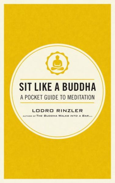 Cover for Lodro Rinzler · Sit Like a Buddha: A Pocket Guide to Meditation (Paperback Book) (2014)