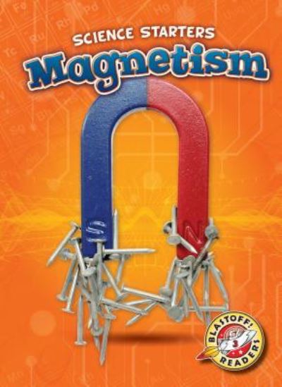 Magnetism - Carolyn Bernhardt - Books - Blastoff! Readers - 9781618914651 - August 1, 2018