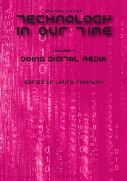 Technology in Our Time, Volume I: Doing Digital Media - Laur Robinson - Livres - Cognella, Inc - 9781626610651 - 26 août 2013