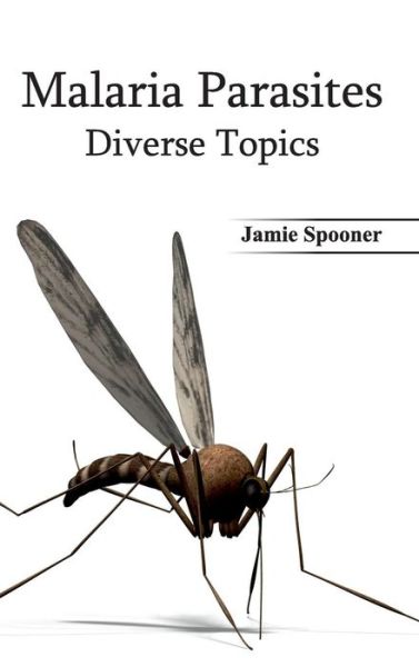 Cover for Jamie Spooner · Malaria Parasites: Diverse Topics (Hardcover Book) (2015)