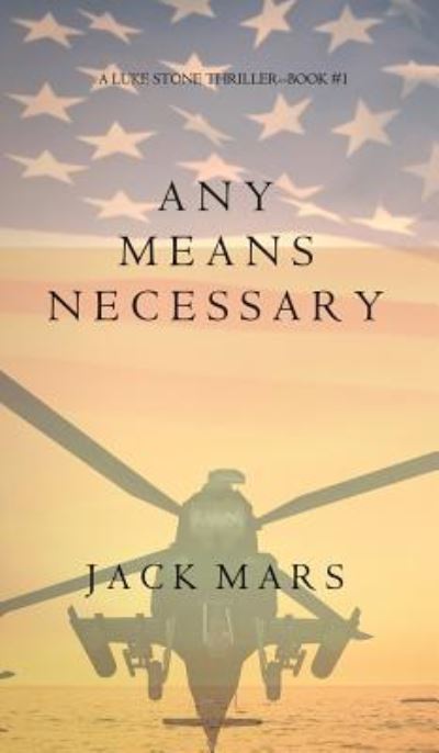 Cover for Jack Mars · Any Means Necessary (a Luke Stone Thriller-Book #1) (Hardcover Book) (2015)