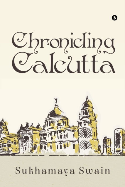 Cover for Sukhamaya Swain · Chronicling Calcutta (Paperback Book) (2019)