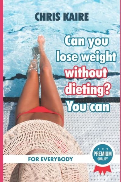 Chris Kaire · Can you lose weight without dieting ? You CAN ! (Paperback Book) (2019)