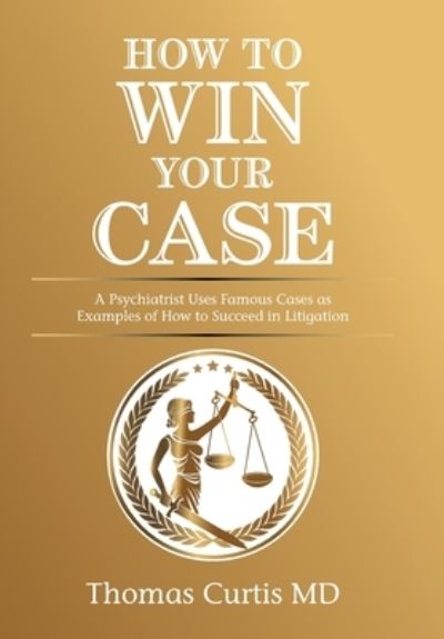 How to Win Your Case - Thomas Curtis - Książki - Xlibris US - 9781664160651 - 25 lutego 2021